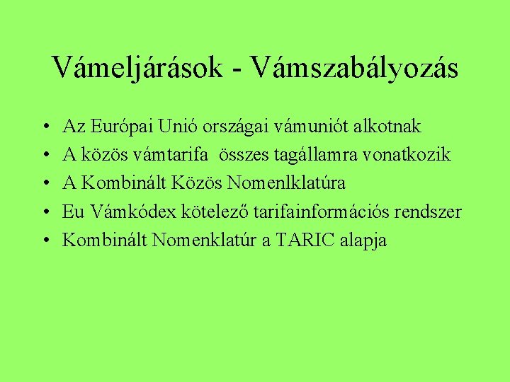 Vámeljárások - Vámszabályozás • • • Az Európai Unió országai vámuniót alkotnak A közös