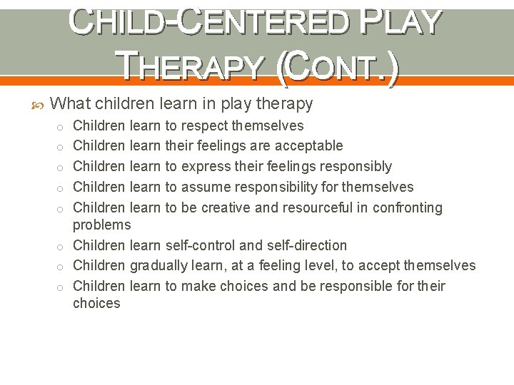 CHILD-CENTERED PLAY THERAPY (CONT. ) What children learn in play therapy o Children learn