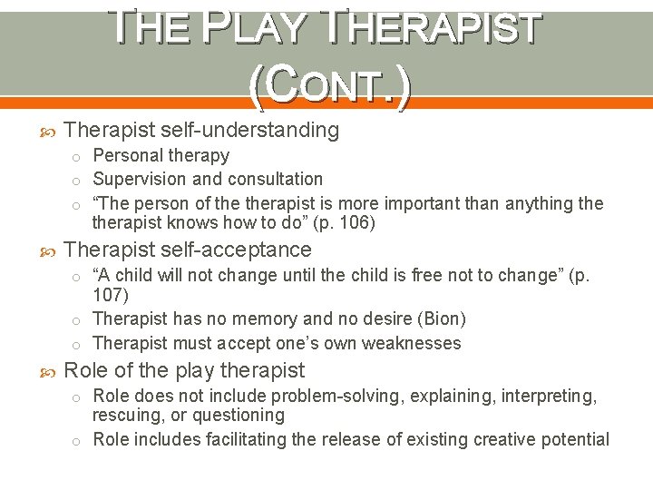THE PLAY THERAPIST (CONT. ) Therapist self-understanding o Personal therapy o Supervision and consultation