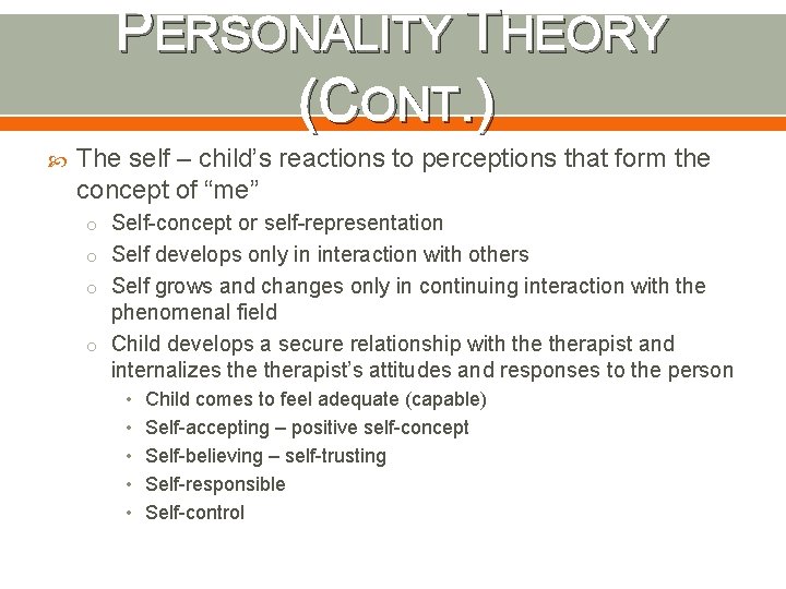 PERSONALITY THEORY (CONT. ) The self – child’s reactions to perceptions that form the
