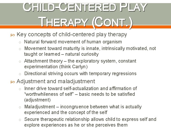 CHILD-CENTERED PLAY THERAPY (CONT. ) Key concepts of child-centered play therapy o Natural forward