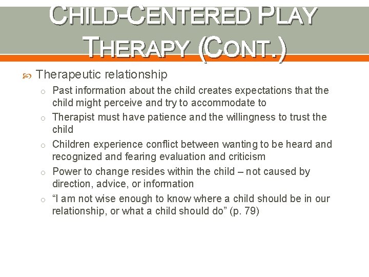 CHILD-CENTERED PLAY THERAPY (CONT. ) Therapeutic relationship o Past information about the child creates