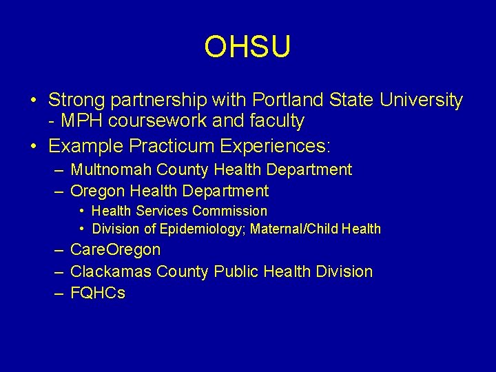 OHSU • Strong partnership with Portland State University - MPH coursework and faculty •