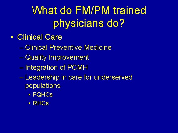 What do FM/PM trained physicians do? • Clinical Care – Clinical Preventive Medicine –