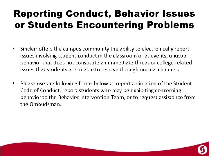 Reporting Conduct, Behavior Issues or Students Encountering Problems • Sinclair offers the campus community