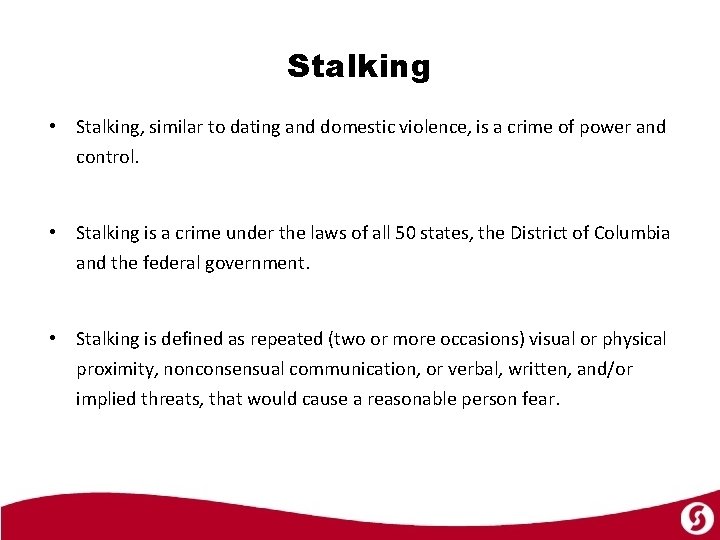 Stalking • Stalking, similar to dating and domestic violence, is a crime of power
