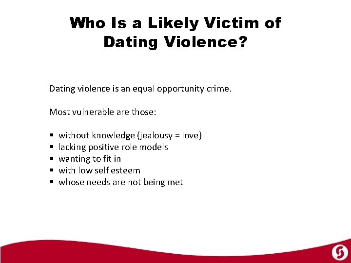 Who Is a Likely Victim of Dating Violence? Dating violence is an equal opportunity