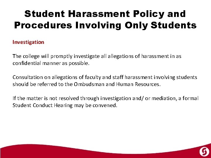 Student Harassment Policy and Procedures Involving Only Students Investigation The college will promptly investigate