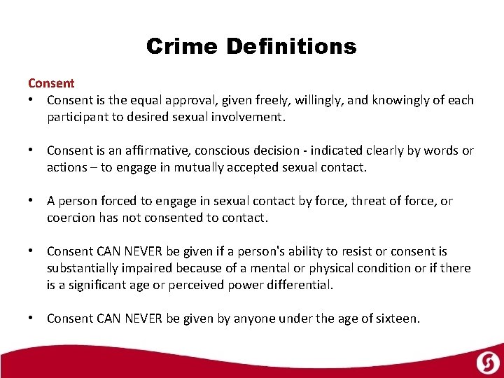 Crime Definitions Consent • Consent is the equal approval, given freely, willingly, and knowingly