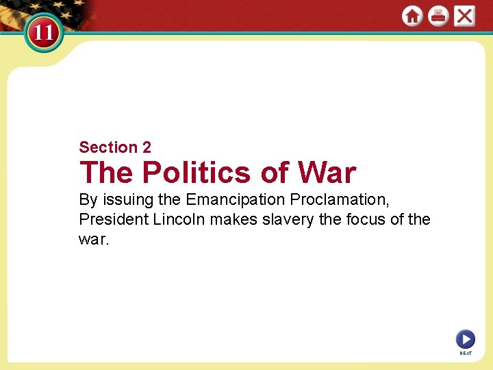 Section 2 The Politics of War By issuing the Emancipation Proclamation, President Lincoln makes