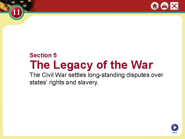 Section 5 The Legacy of the War The Civil War settles long-standing disputes over
