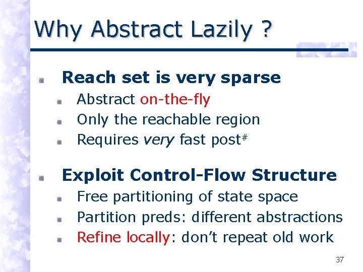Why Abstract Lazily ? Reach set is very sparse Abstract on-the-fly Only the reachable