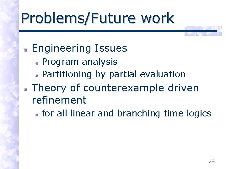 Problems/Future work Engineering Issues Program analysis Partitioning by partial evaluation Theory of counterexample driven