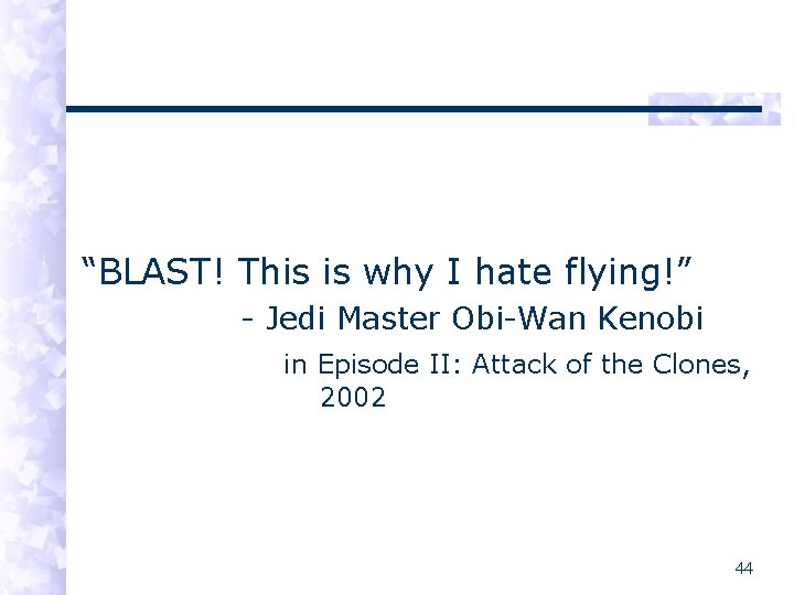 “BLAST! This is why I hate flying!” - Jedi Master Obi-Wan Kenobi in Episode