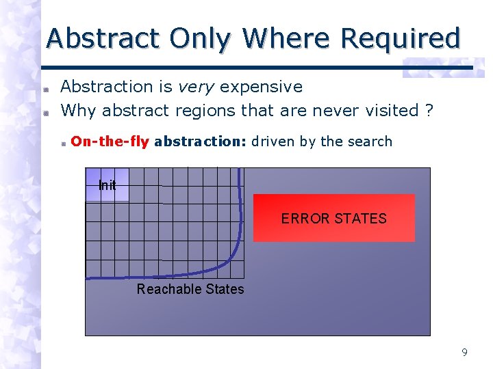 Abstract Only Where Required Abstraction is very expensive Why abstract regions that are never