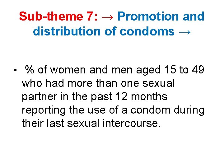 Sub-theme 7: → Promotion and distribution of condoms → • % of women and