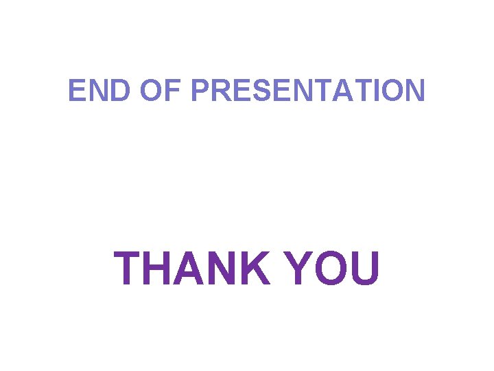 END OF PRESENTATION THANK YOU 