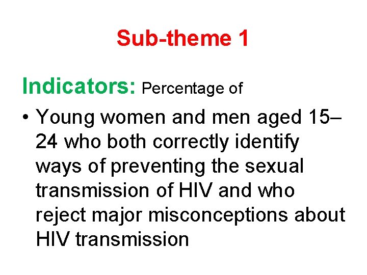 Sub-theme 1 Indicators: Percentage of • Young women and men aged 15– 24 who