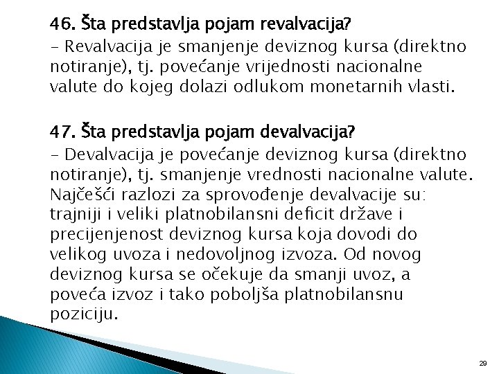 46. Šta predstavlja pojam revalvacija? - Revalvacija je smanjenje deviznog kursa (direktno notiranje), tj.