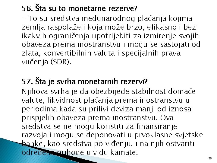 56. Šta su to monetarne rezerve? - To su sredstva međunarodnog plaćanja kojima zemlja