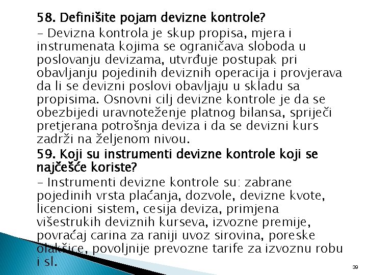 58. Definišite pojam devizne kontrole? - Devizna kontrola je skup propisa, mjera i instrumenata