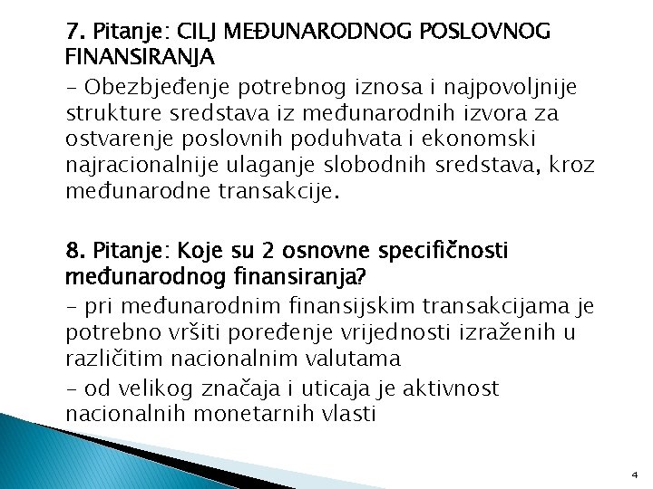 7. Pitanje: CILJ MEĐUNARODNOG POSLOVNOG FINANSIRANJA - Obezbjeđenje potrebnog iznosa i najpovoljnije strukture sredstava