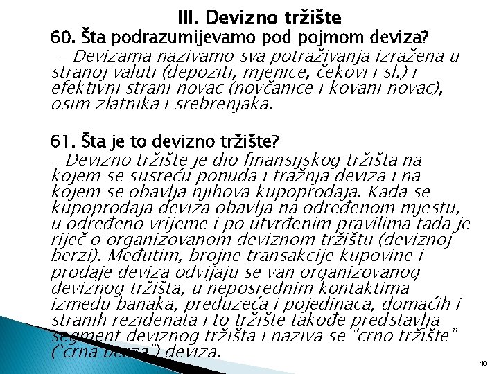 III. Devizno tržište 60. Šta podrazumijevamo pod pojmom deviza? - Devizama nazivamo sva potraživanja