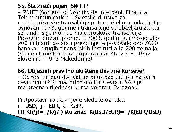 65. Šta znači pojam SWIFT? - SWIFT (Society for Worldwide Interbank Financial Telecommunication –