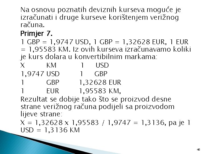 Na osnovu poznatih deviznih kurseva moguće je izračunati i druge kurseve korištenjem verižnog računa.