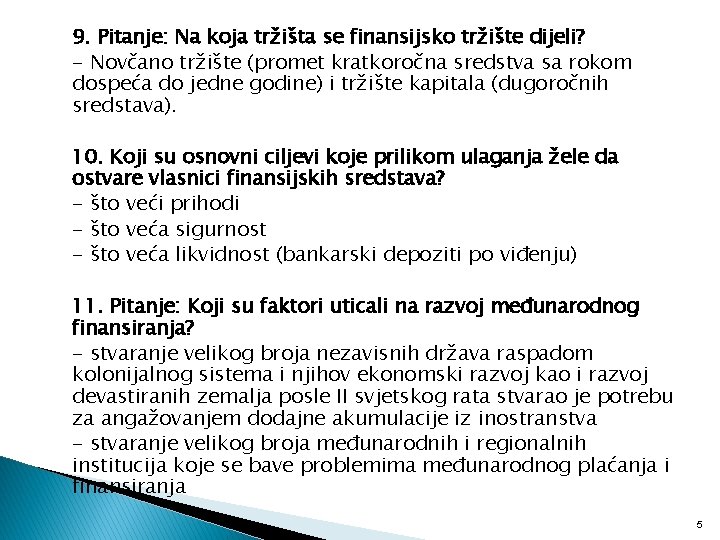 9. Pitanje: Na koja tržišta se finansijsko tržište dijeli? - Novčano tržište (promet kratkoročna