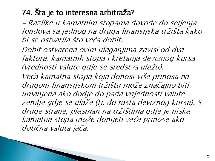 74. Šta je to interesna arbitraža? - Razlike u kamatnim stopama dovode do seljenja