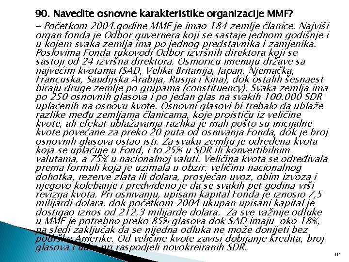 90. Navedite osnovne karakteristike organizacije MMF? - Početkom 2004. godine MMF je imao 184