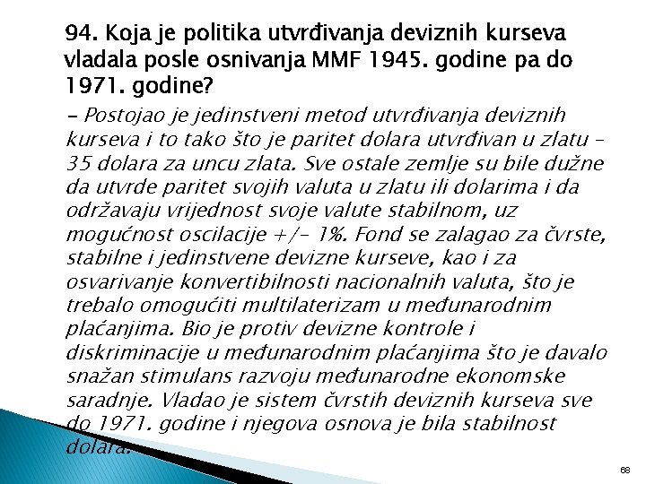 94. Koja je politika utvrđivanja deviznih kurseva vladala posle osnivanja MMF 1945. godine pa