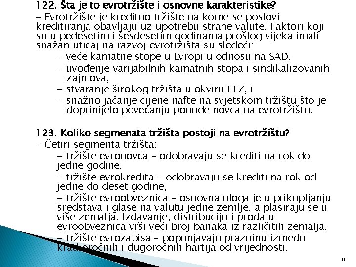122. Šta je to evrotržište i osnovne karakteristike? - Evrotržište je kreditno tržište na