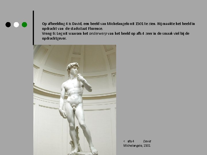 Op afbeelding 4 is David, een beeld van Michelangelo uit 1501 te zien. Hij