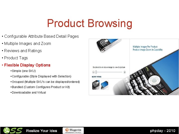 Product Browsing • Configurable Attribute Based Detail Pages • Multiple Images and Zoom •