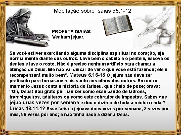 Meditação sobre Isaías 58. 1 -12 PROFETA ISAÍAS: Venham jejuar. Se você estiver exercitando