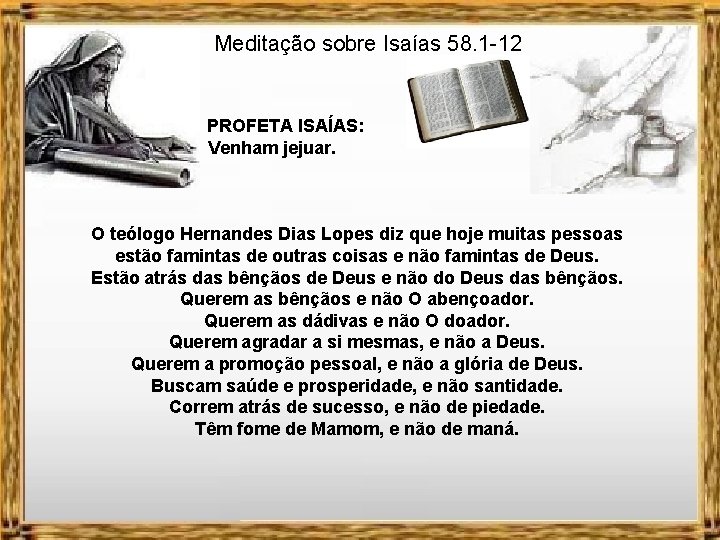 Meditação sobre Isaías 58. 1 -12 PROFETA ISAÍAS: Venham jejuar. O teólogo Hernandes Dias