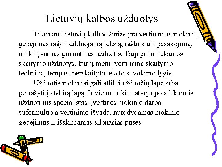 Lietuvių kalbos užduotys Tikrinant lietuvių kalbos žinias yra vertinamas mokinių gebėjimas rašyti diktuojamą tekstą,