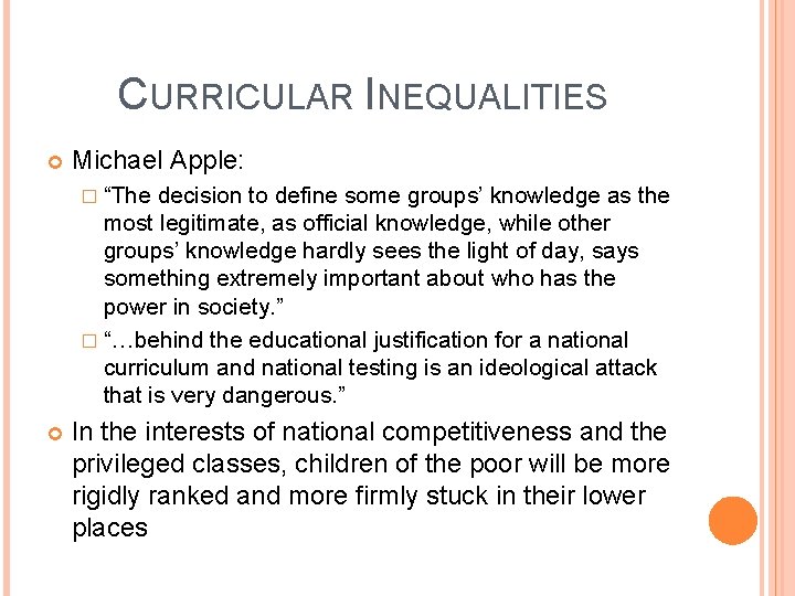 CURRICULAR INEQUALITIES Michael Apple: � “The decision to define some groups’ knowledge as the