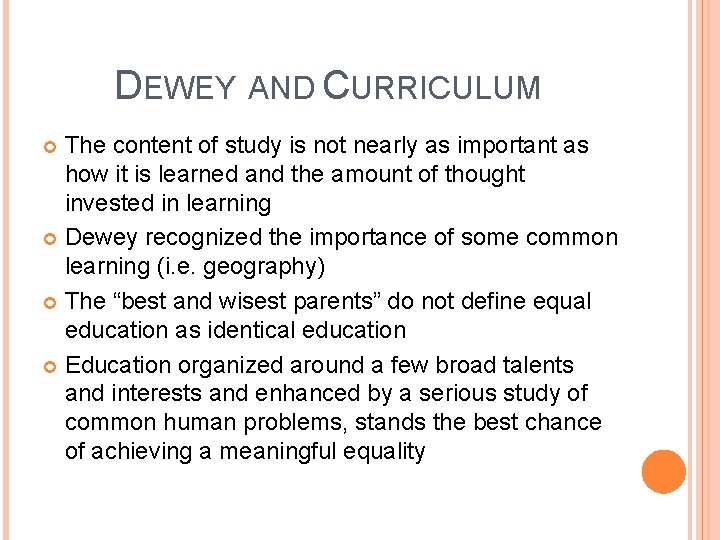 DEWEY AND CURRICULUM The content of study is not nearly as important as how