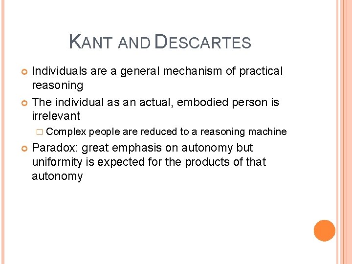 KANT AND DESCARTES Individuals are a general mechanism of practical reasoning The individual as