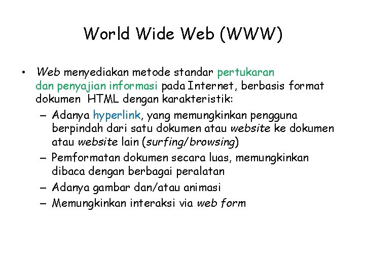 World Wide Web (WWW) • Web menyediakan metode standar pertukaran dan penyajian informasi pada