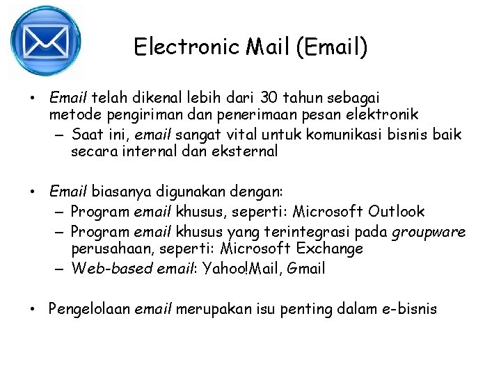 Electronic Mail (Email) • Email telah dikenal lebih dari 30 tahun sebagai metode pengiriman