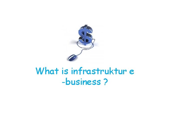 What is infrastruktur e -business ? 