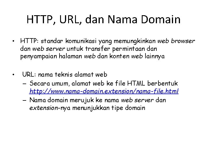 HTTP, URL, dan Nama Domain • HTTP: standar komunikasi yang memungkinkan web browser dan
