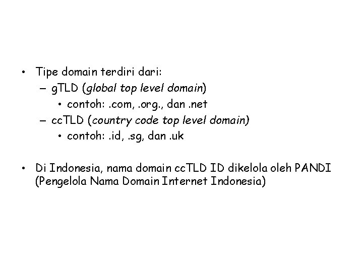  • Tipe domain terdiri dari: – g. TLD (global top level domain) •