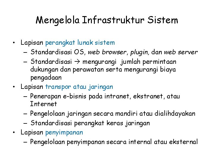 Mengelola Infrastruktur Sistem • Lapisan perangkat lunak sistem – Standardisasi OS, web browser, plugin,
