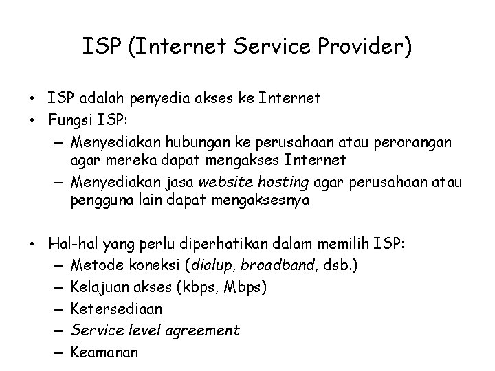 ISP (Internet Service Provider) • ISP adalah penyedia akses ke Internet • Fungsi ISP: