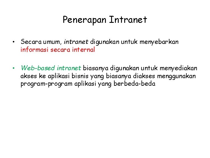 Penerapan Intranet • Secara umum, intranet digunakan untuk menyebarkan informasi secara internal • Web-based